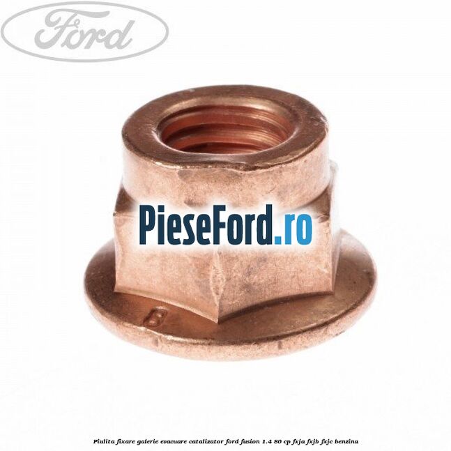 Piulita fixare galerie evacuare, catalizator Ford Fusion 1.4 80 cp