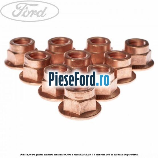 Piulita fixare galerie evacuare, catalizator Ford S-Max 2015-2023 1.5 EcoBoost 165 cp C15HDTX, UNCP benzina