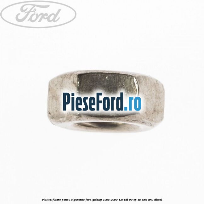 Piulita fixare panou sigurante Ford Galaxy 1995-2000 1.9 TDI 90 cp 1Z, AHU, ANU diesel