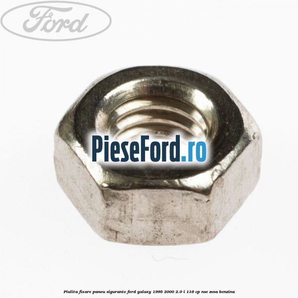 Piulita fixare panou sigurante Ford Galaxy 1995-2000 2.0 i 116 cp NSE, ZVSA benzina