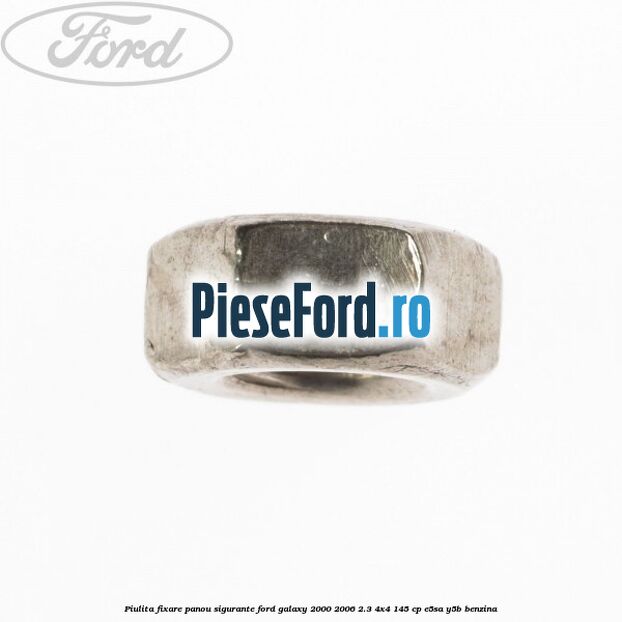 Piulita fixare panou sigurante Ford Galaxy 2000-2006 2.3 4x4 145 cp E5SA, Y5B benzina