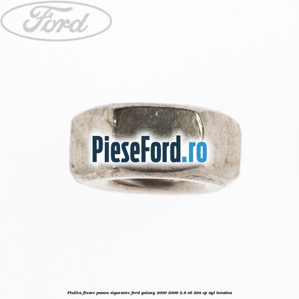 Piulita fixare panou sigurante Ford Galaxy 2000-2006 2.8 V6 204 cp AYL benzina