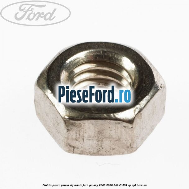 Piulita fixare panou sigurante Ford Galaxy 2000-2006 2.8 V6 204 cp AYL benzina