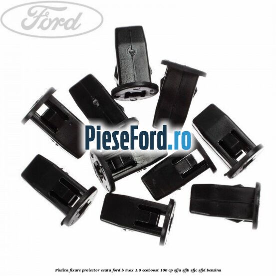 Piulita fixare proiector ceata Ford B-Max 1.0 EcoBoost 100 cp SFJA, SFJB, SFJC, SFJD benzina