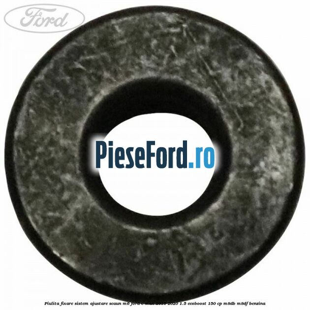 Piulita fixare sistem ajustare scaun M6 Ford C-Max 2016-2020 1.5 EcoBoost 150 cp M8DB, M8DF benzina