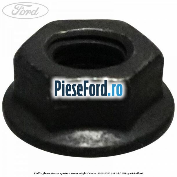 Piulita fixare sistem ajustare scaun M6 Ford C-Max 2016-2020 2.0 TDCi 170 cp T8DE diesel