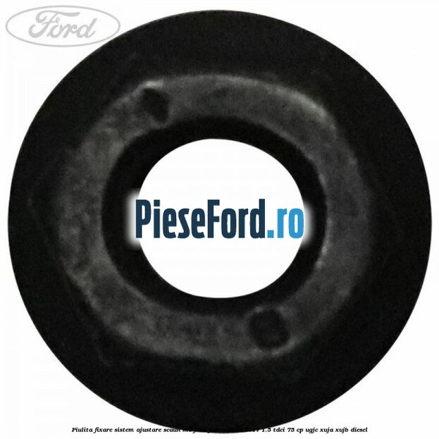 Piulita fixare sistem ajustare scaun M6 Ford Fiesta 2013-2017 1.5 TDCi 75 cp UGJC, XUJA, XUJB diesel