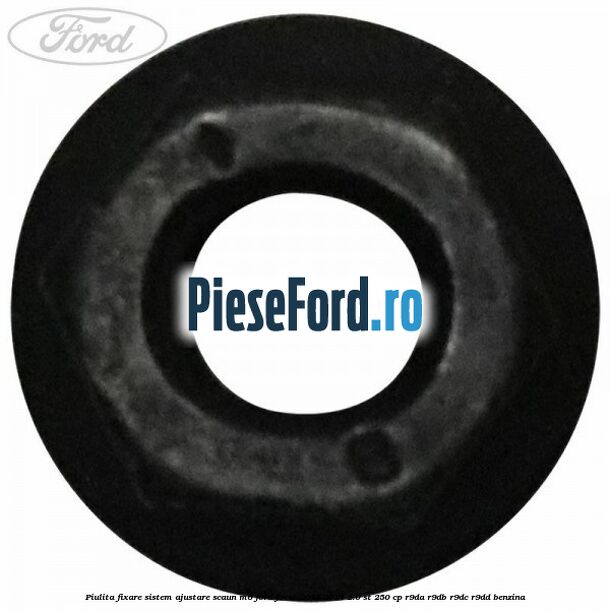 Piulita fixare sistem ajustare scaun M6 Ford Focus 2011-2014 2.0 ST 250 cp Piulita fixare sistem ajustare scaun M6 Ford Focus 2011-2014 2.0 ST 250 cp R9DA, R9DB, R9DC, R9DD benzina