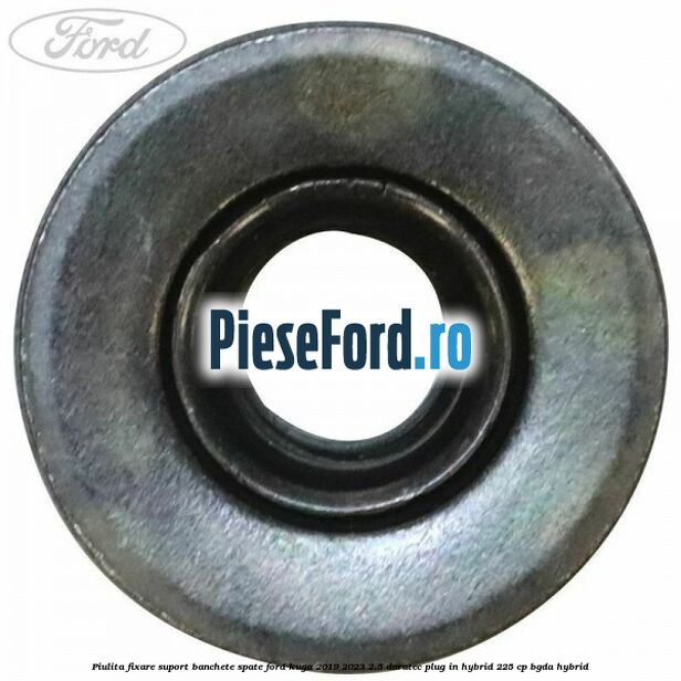 Piulita fixare suport banchete spate Ford Kuga 2019-2023 2.5 Duratec Plug-in-Hybrid 225 cp Piulita fixare suport banchete spate Ford Kuga 2019-2023 2.5 Duratec Plug-in-Hybrid 225 cp BGDA hybrid