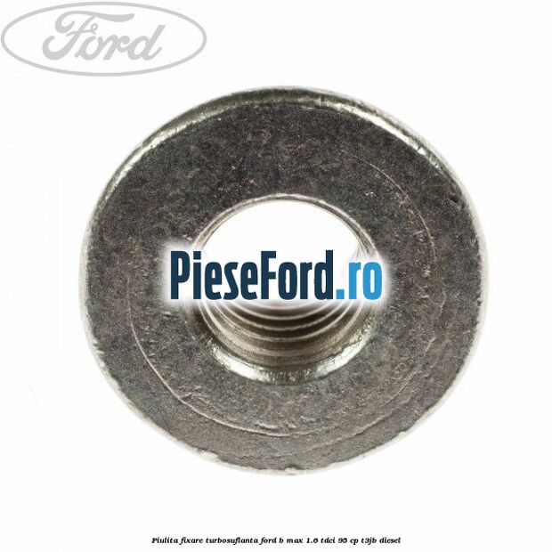 Piulita fixare turbosuflanta Ford B-Max 1.6 TDCi 95 cp T3JB diesel