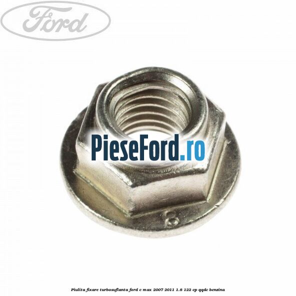 Piulita fixare turbosuflanta Ford C-Max 2007-2011 1.8 122 cp QQDC benzina