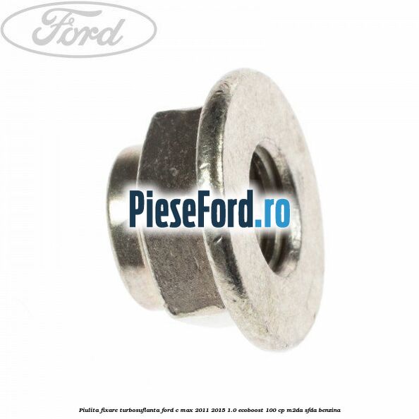 Piulita fixare turbosuflanta Ford C-Max 2011-2015 1.0 EcoBoost 100 cp M2DA, SFDA benzina