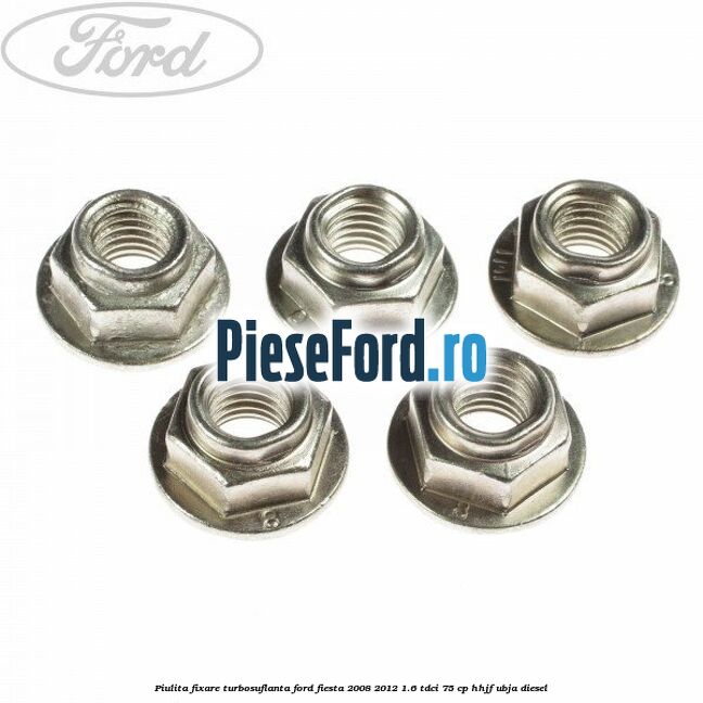 Piulita fixare turbosuflanta Ford Fiesta 2008-2012 1.6 TDCi 75 cp HHJF, UBJA diesel