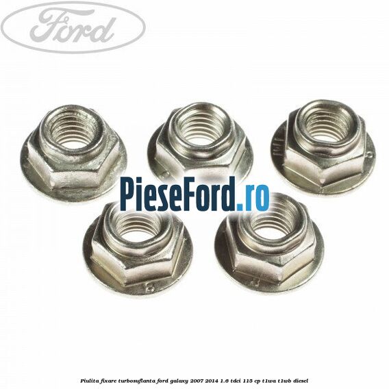 Piulita fixare turbosuflanta Ford Galaxy 2007-2014 1.6 TDCi 115 cp T1WA, T1WB diesel