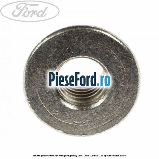 Piulita fixare turbosuflanta Ford Galaxy 2007-2014 2.0 TDCi 136 cp AZWC, UKWA diesel