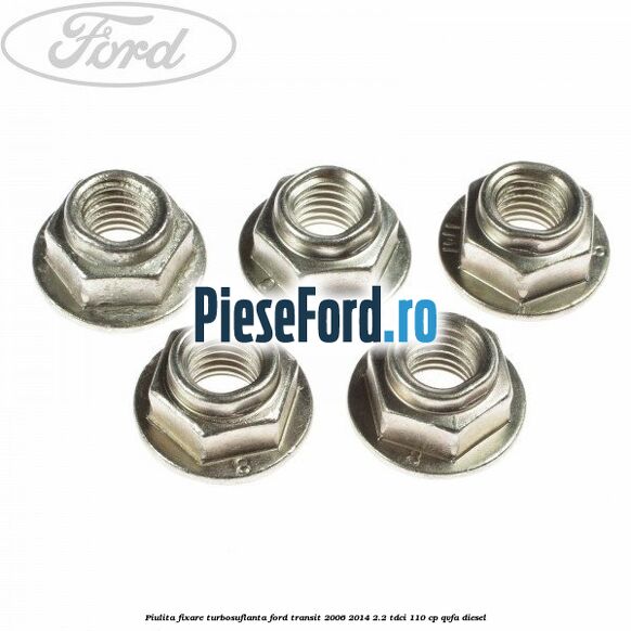 Piulita fixare turbosuflanta Ford Transit 2006-2014 2.2 TDCi 110 cp QVFA diesel