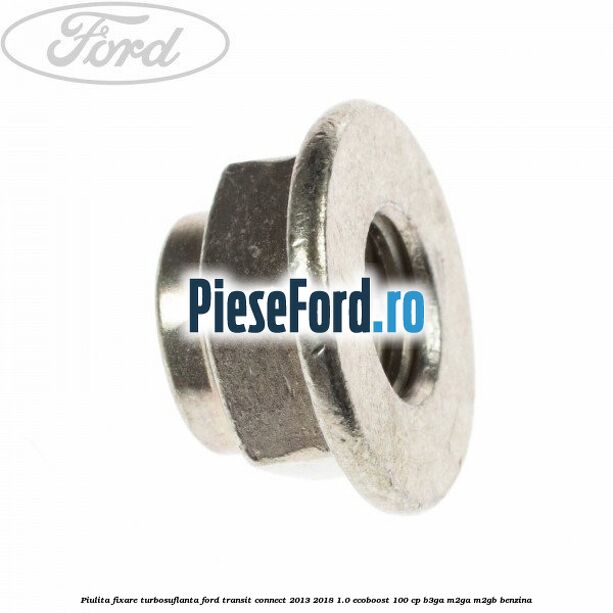 Piulita fixare turbosuflanta Ford Transit Connect 2013-2018 1.0 EcoBoost 100 cp B3GA, M2GA, M2GB benzina