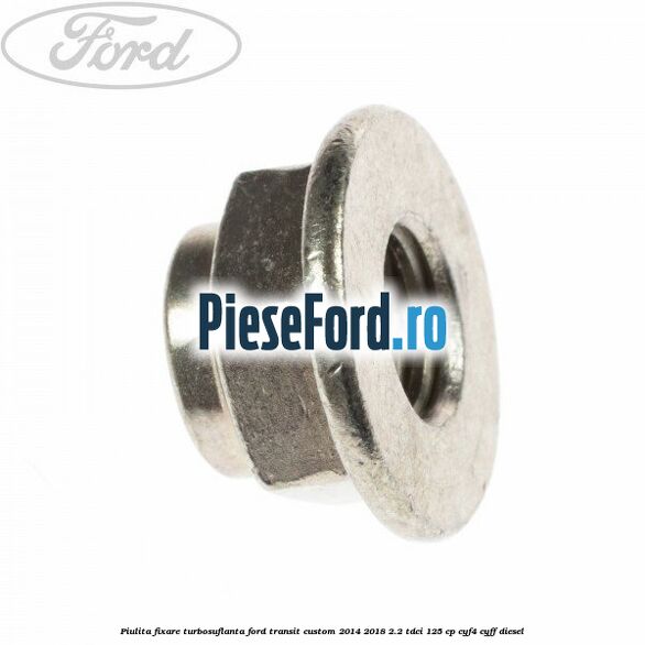 Piulita fixare turbosuflanta Ford Transit Custom 2014-2018 2.2 TDCi 125 cp CYF4, CYFF diesel