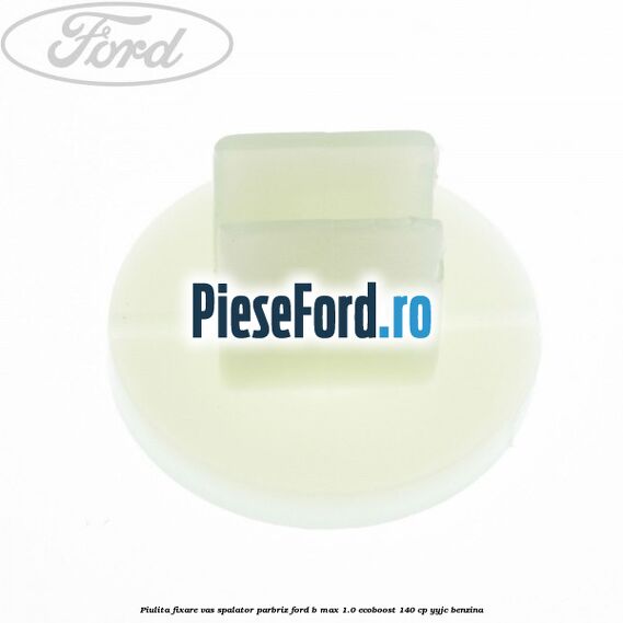 Piulita fixare vas spalator parbriz Ford B-Max 1.0 EcoBoost 140 cp YYJC benzina