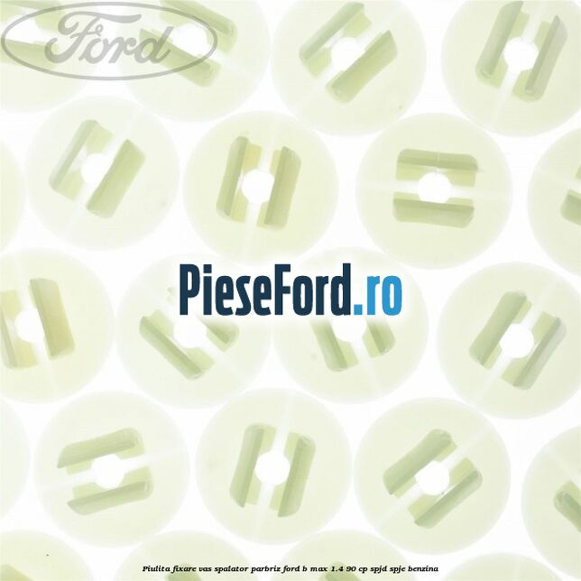Piulita fixare vas spalator parbriz Ford B-Max 1.4 90 cp SPJD, SPJE benzina