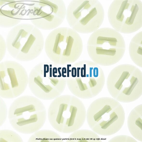 Piulita fixare vas spalator parbriz Ford B-Max 1.6 TDCi 95 cp T3JB diesel
