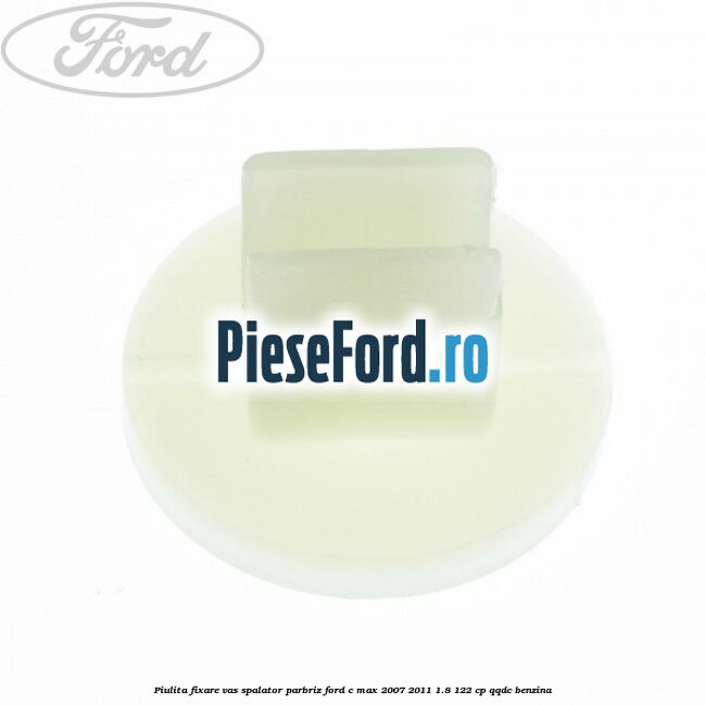 Piulita fixare vas spalator parbriz Ford C-Max 2007-2011 1.8 122 cp QQDC benzina