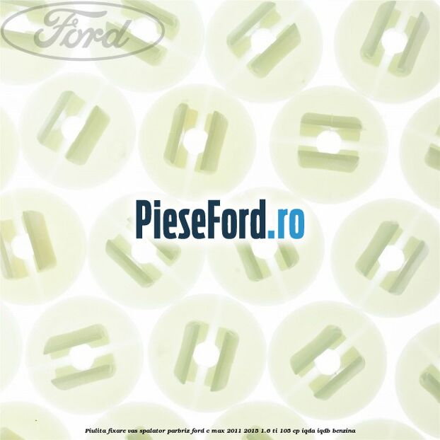Piulita fixare vas spalator parbriz Ford C-Max 2011-2015 1.6 Ti 105 cp IQDA, IQDB benzina
