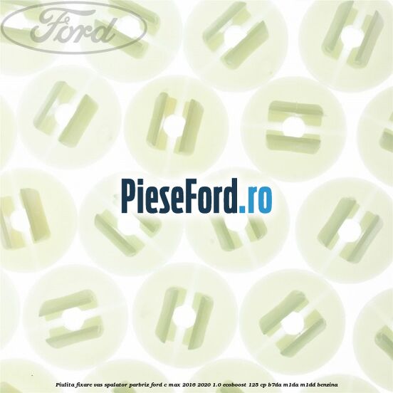 Piulita fixare vas spalator parbriz Ford C-Max 2016-2020 1.0 EcoBoost 125 cp B7DA, M1DA, M1DD benzina