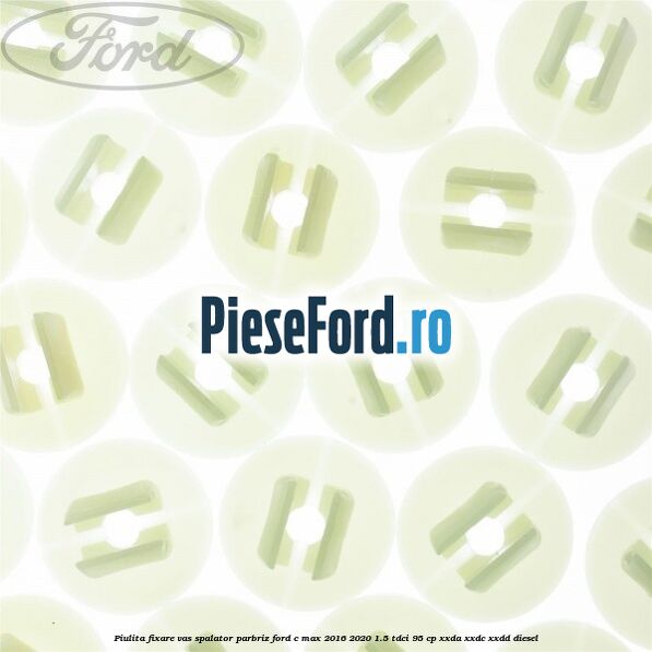 Piulita fixare vas spalator parbriz Ford C-Max 2016-2020 1.5 TDCi 95 cp XXDA, XXDC, XXDD diesel
