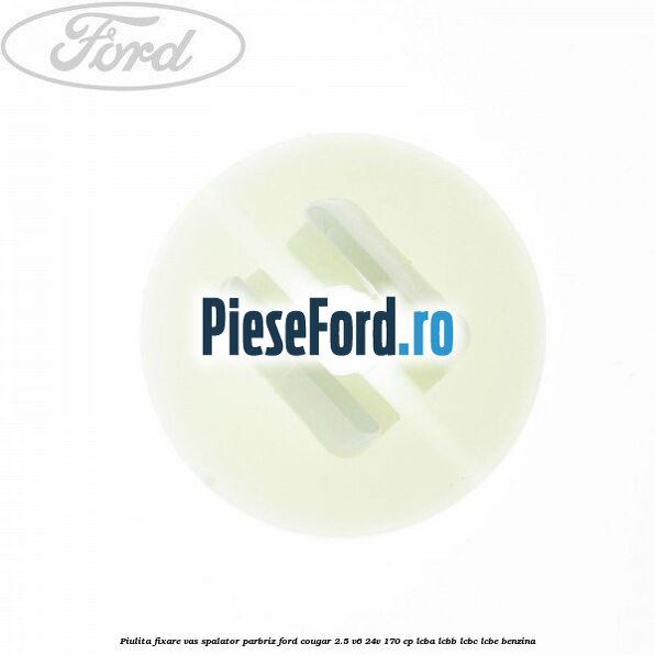 Piulita fixare vas spalator parbriz Ford Cougar 2.5 V6 24V 170 cp LCBA, LCBB, LCBC, LCBE benzina