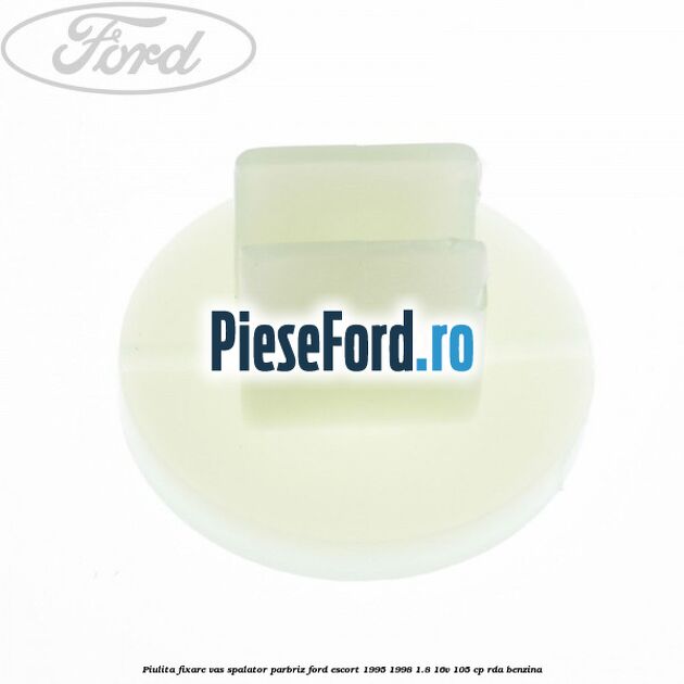 Piulita fixare vas spalator parbriz Ford Escort 1995-1998 1.8 16V 105 cp RDA benzina