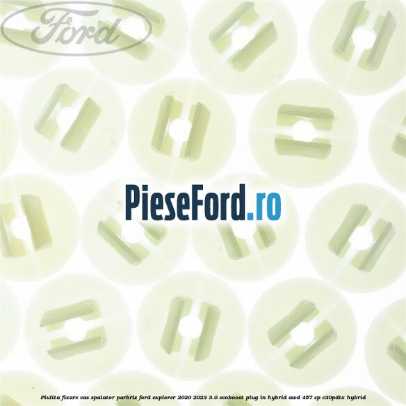 Piulita fixare vas spalator parbriz Ford Explorer 2020-2023 3.0 EcoBoost Plug-in Hybrid AWD 457 cp C30PDTX hybrid