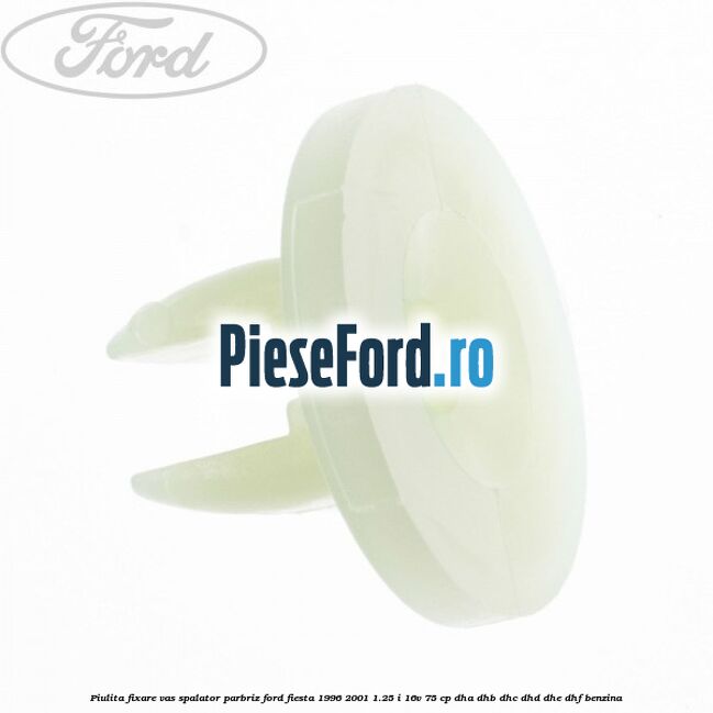 Piulita fixare vas spalator parbriz Ford Fiesta 1996-2001 1.25 i 16V 75 cp DHA, DHB, DHC, DHD, DHE, DHF benzina