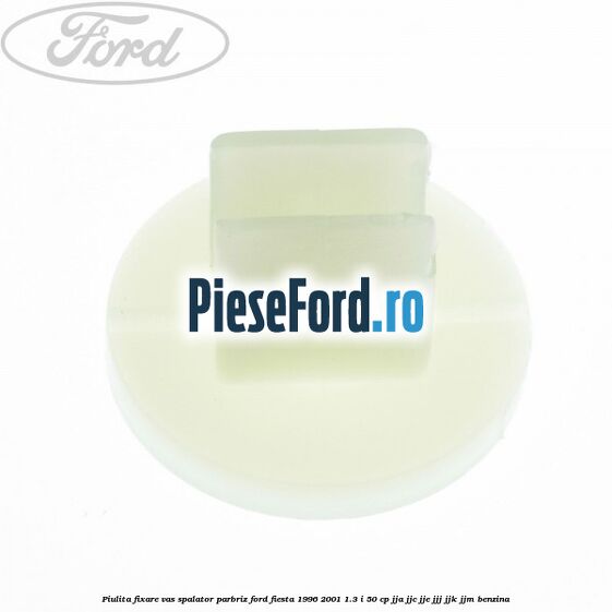 Piulita fixare vas spalator parbriz Ford Fiesta 1996-2001 1.3 i 50 cp JJA, JJC, JJE, JJJ, JJK, JJM benzina