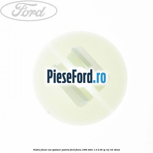 Piulita fixare vas spalator parbriz Ford Fiesta 1996-2001 1.8 D 60 cp RTJ, RTK diesel
