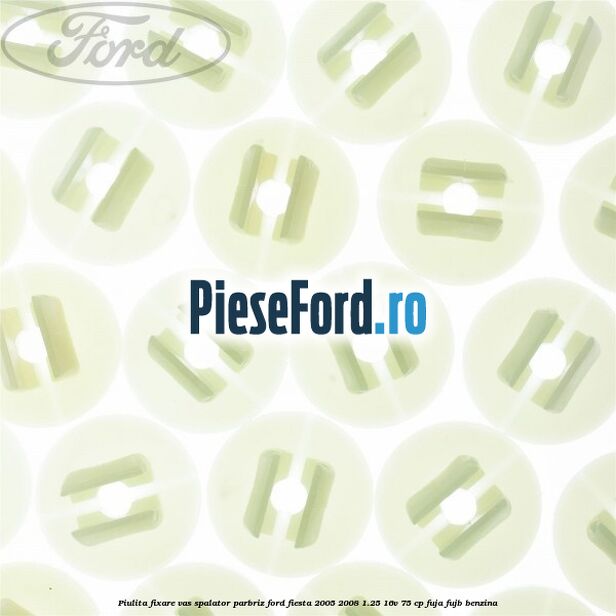 Piulita fixare vas spalator parbriz Ford Fiesta 2005-2008 1.25 16V 75 cp FUJA, FUJB benzina