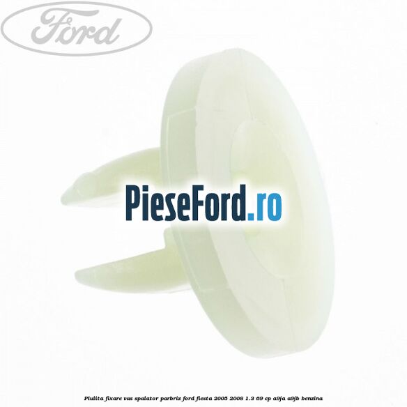Piulita fixare vas spalator parbriz Ford Fiesta 2005-2008 1.3 69 cp A9JA, A9JB benzina