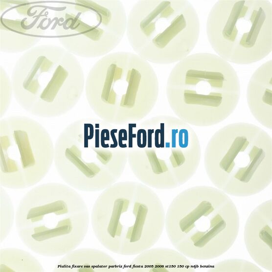 Piulita fixare vas spalator parbriz Ford Fiesta 2005-2008 ST150 150 cp N4JB benzina