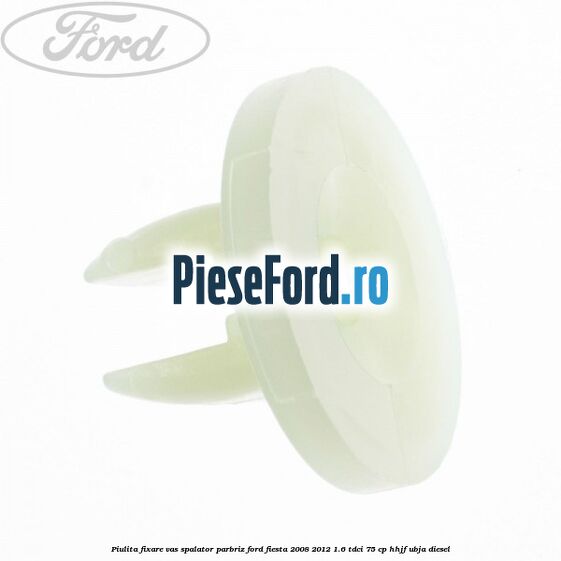 Piulita fixare vas spalator parbriz Ford Fiesta 2008-2012 1.6 TDCi 75 cp HHJF, UBJA diesel