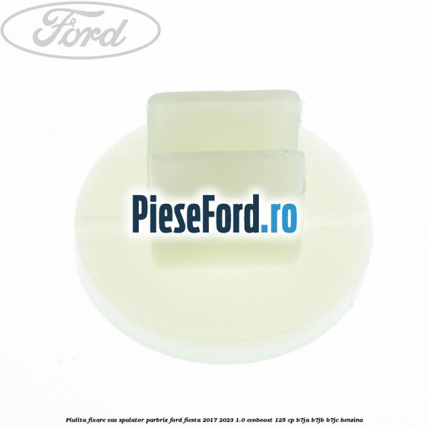 Piulita fixare vas spalator parbriz Ford Fiesta 2017-2023 1.0 EcoBoost 125 cp B7JA, B7JB, B7JC benzina