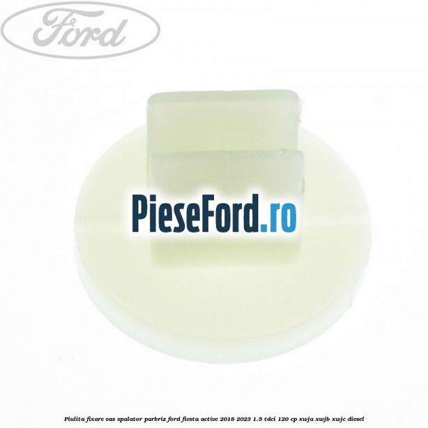 Piulita fixare vas spalator parbriz Ford Fiesta Active 2018-2023 1.5 TDCi 120 cp Piulita fixare vas spalator parbriz Ford Fiesta Active 2018-2023 1.5 TDCi 120 cp XWJA, XWJB, XWJC diesel