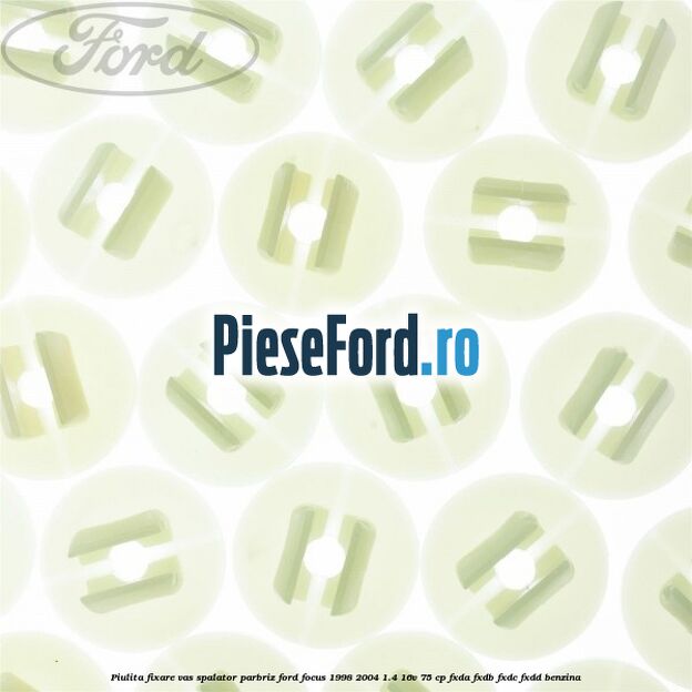 Piulita fixare vas spalator parbriz Ford Focus 1998-2004 1.4 16V 75 cp FXDA, FXDB, FXDC, FXDD benzina