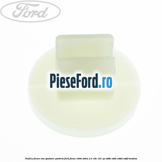 Piulita fixare vas spalator parbriz Ford Focus 1998-2004 2.0 16V 131 cp Piulita fixare vas spalator parbriz Ford Focus 1998-2004 2.0 16V 131 cp EDDB, EDDC, EDDD, EDDF benzina