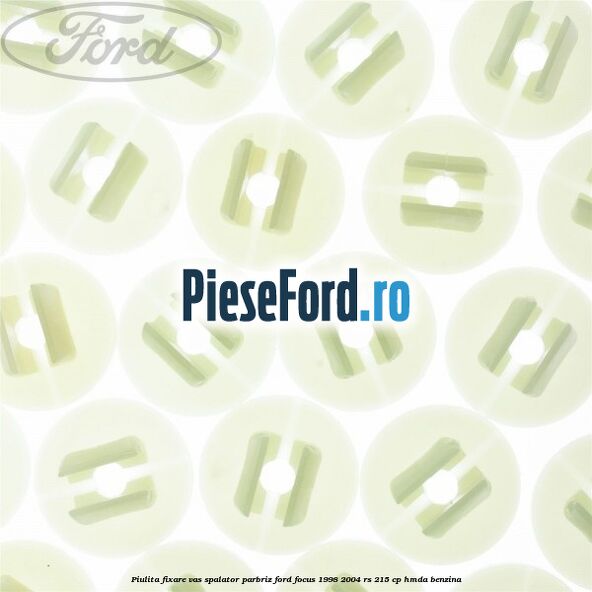 Piulita fixare vas spalator parbriz Ford Focus 1998-2004 RS 215 cp HMDA benzina