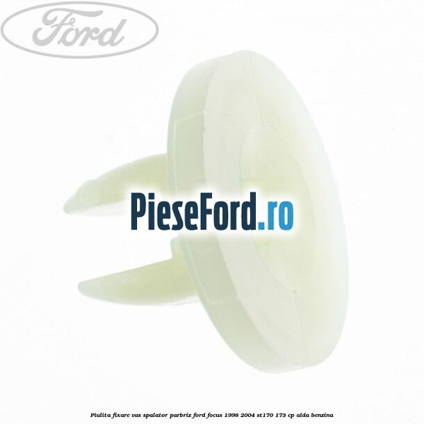 Piulita fixare vas spalator parbriz Ford Focus 1998-2004 ST170 173 cp Piulita fixare vas spalator parbriz Ford Focus 1998-2004 ST170 173 cp ALDA benzina