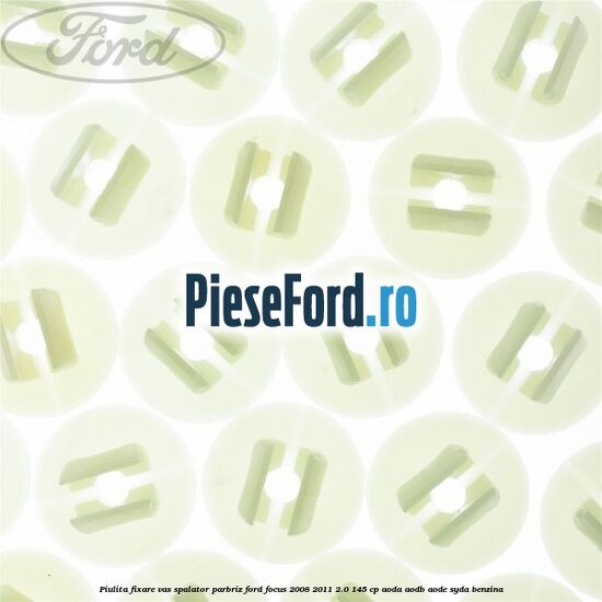 Piulita fixare vas spalator parbriz Ford Focus 2008-2011 2.0 145 cp AODA, AODB, AODE, SYDA benzina