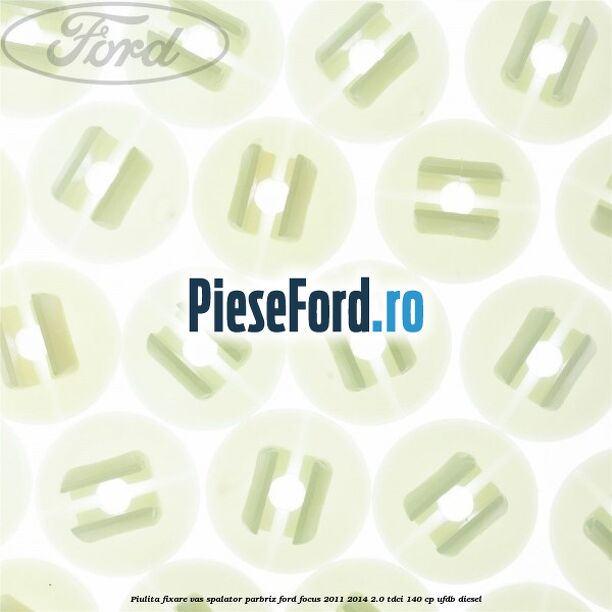 Piulita fixare vas spalator parbriz Ford Focus 2011-2014 2.0 TDCi 140 cp Piulita fixare vas spalator parbriz Ford Focus 2011-2014 2.0 TDCi 140 cp UFDB diesel