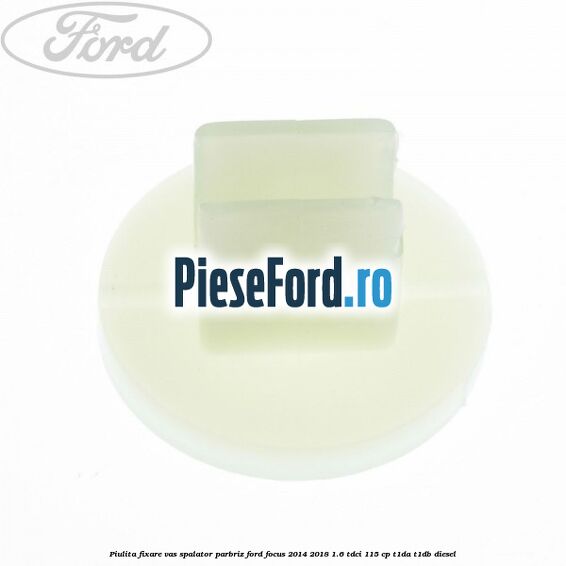 Piulita fixare vas spalator parbriz Ford Focus 2014-2018 1.6 TDCi 115 cp T1DA, T1DB diesel