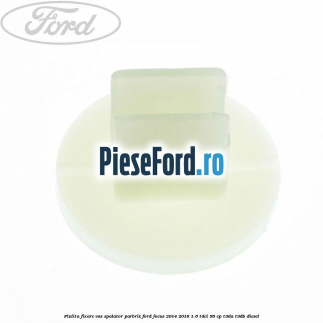Piulita fixare vas spalator parbriz Ford Focus 2014-2018 1.6 TDCi 95 cp T3DA, T3DB diesel