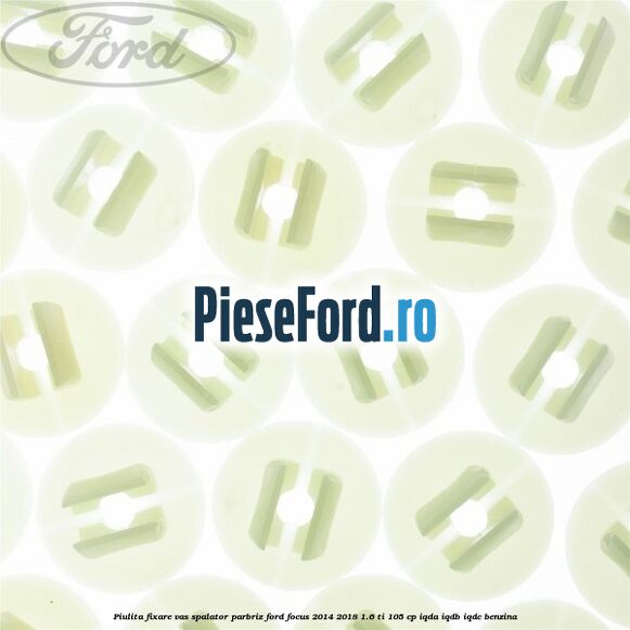 Piulita fixare vas spalator parbriz Ford Focus 2014-2018 1.6 Ti 105 cp IQDA, IQDB, IQDC benzina